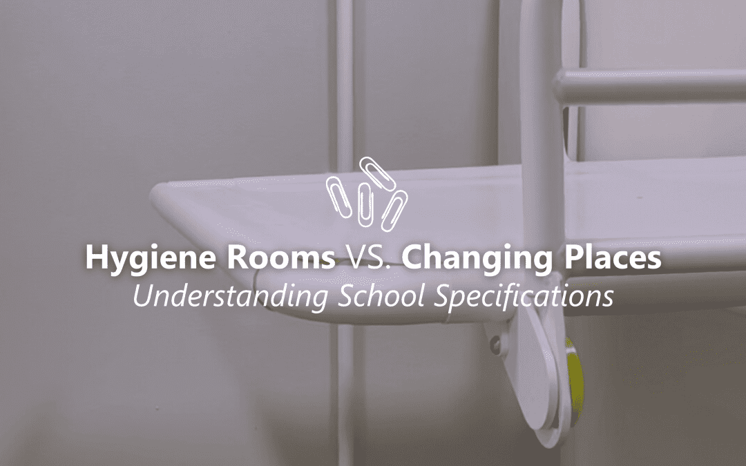 Changing Places vs. Hygiene Rooms: Understanding School Specifications